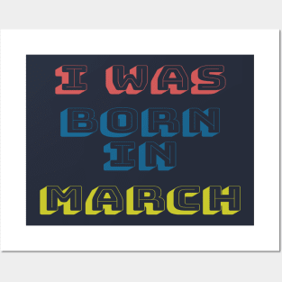 I was born in march Posters and Art
